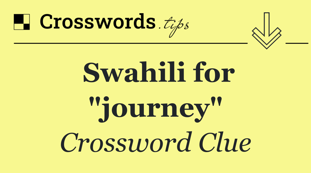 Swahili for Journey: Understanding the Meaning of Safari